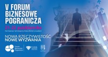 V Forum Biznesowe Pogranicza  w Suwałkach. Wybitni eksperci i lokalni praktycy
