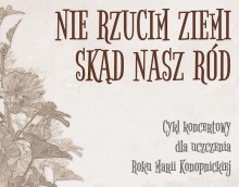 Nie rzucim ziemi skąd nasz ród. Koncerty dla uczczenia Roku Marii Konopnickiej