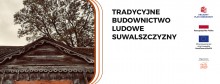 Tradycyjne budownictwo Suwalszczyzny – wykład Macieja Ambrosiewicza