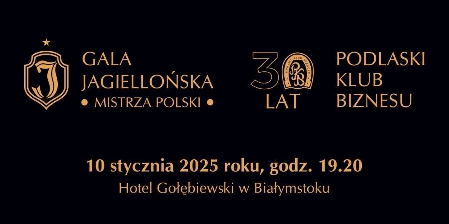 Jagiellońska Gala Mistrzów Polski i 30-lecie Podlaskiego Klubu Biznesu 