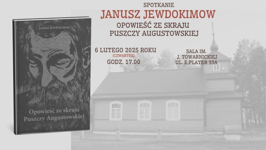 Opowieść ze skraju Puszczy Augustowskiej. Spotkanie z Januszem Jewdokimowem